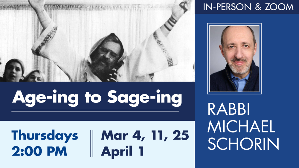 Age-ing to Sage-ing – Rabbi Michael Schorin