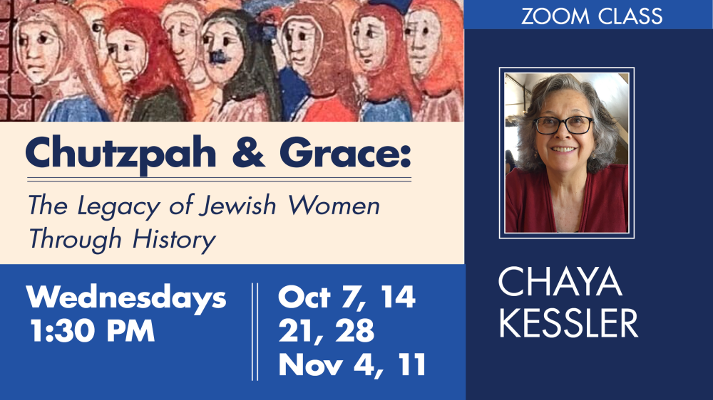 Chutzpah and Grace: The Legacy of Jewish Women Thru History – Chaya Kessler