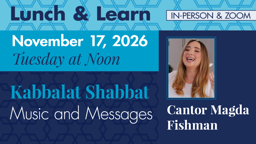 Lunch & Learn with Cantor Fishman – Kabbalat Shabbat: Music and Message