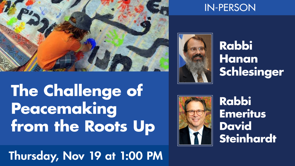 The Challenge of Peacemaking from the Roots Up – A conversation with Rabbi Emeritus David Steinhardt and Rabbi Hanan Schlesinger