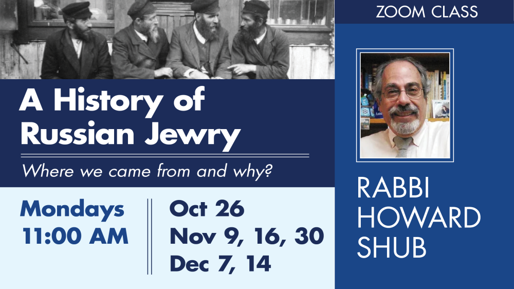 A History of Russian Jewry: Where we came from and why? – Rabbi Howard Shub